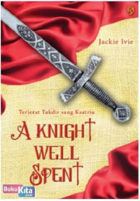 Image of A Knight Well Spent : Terjerat Takdir Sang Ksatria
